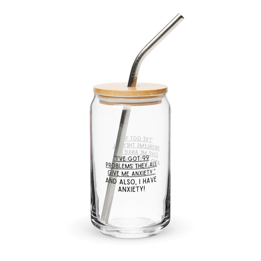 ILLTOCHILL Anxiety funny gift 99 problems all give me anxiety awareness gift Can-Shaped Glass.