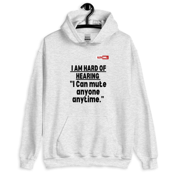 Ash Hoodie Front 2 - ILLTOCHILL 'Hard of hearing can mute anyone anytime' sarcastic hearing impaired gift Unisex Hoodie.