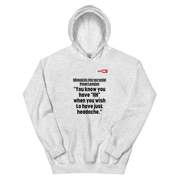 Ash Hoodie Front 1 - ILLTOCHILL Idiopathic intracranial hypertension 'Wish just had headache' IIH awareness gift Unisex Hoodie.
