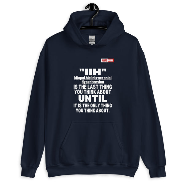 Navy Hoodie Front 2 - ILLTOCHILL Idiopathic intracranial hypertension 'Last thing you think about' IIH awareness gift Unisex Hoodie.