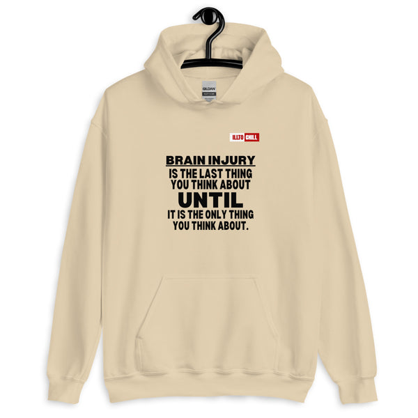 Sand Hoodie Front 2 - ILLTOCHILL 'Brain injury is the last thing you think about' TBI support thoughtful gift Unisex Hoodie.