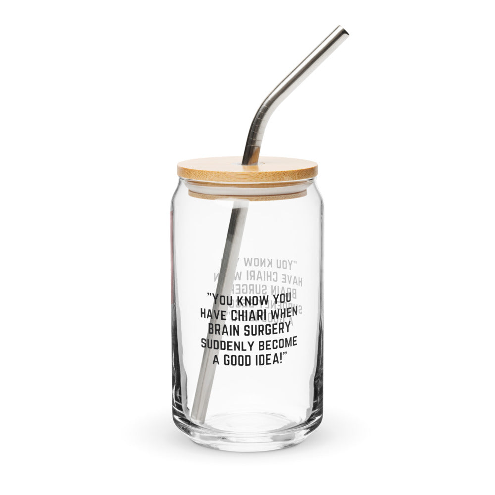 ILLTOCHILL If you have Chiari Malformation Brain surgery becomes a good idea funny gift Can-Shaped Glass.