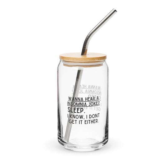 ILLTOCHILL Want to hear an Insomnia Joke Sleep. I know I dont get it either Insomnia gift Can-Shaped Glass.