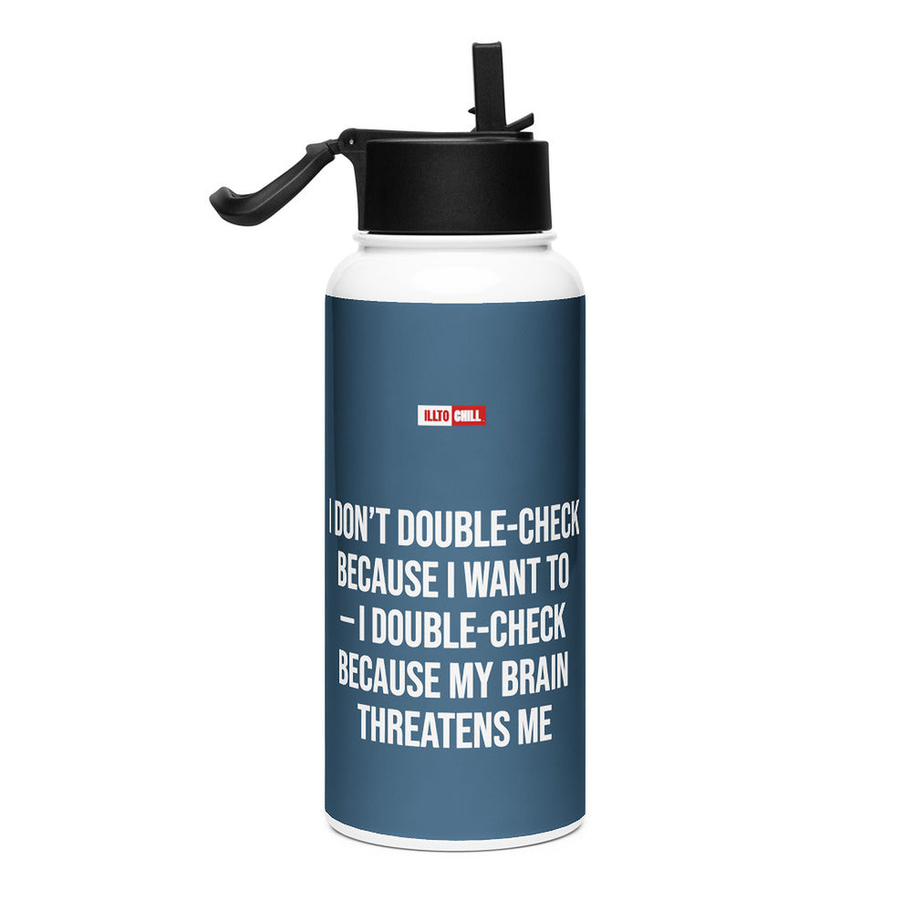 ILLTOCHILL OCD awareness gift Stainless steel water bottle with a straw lid – Flat Right
