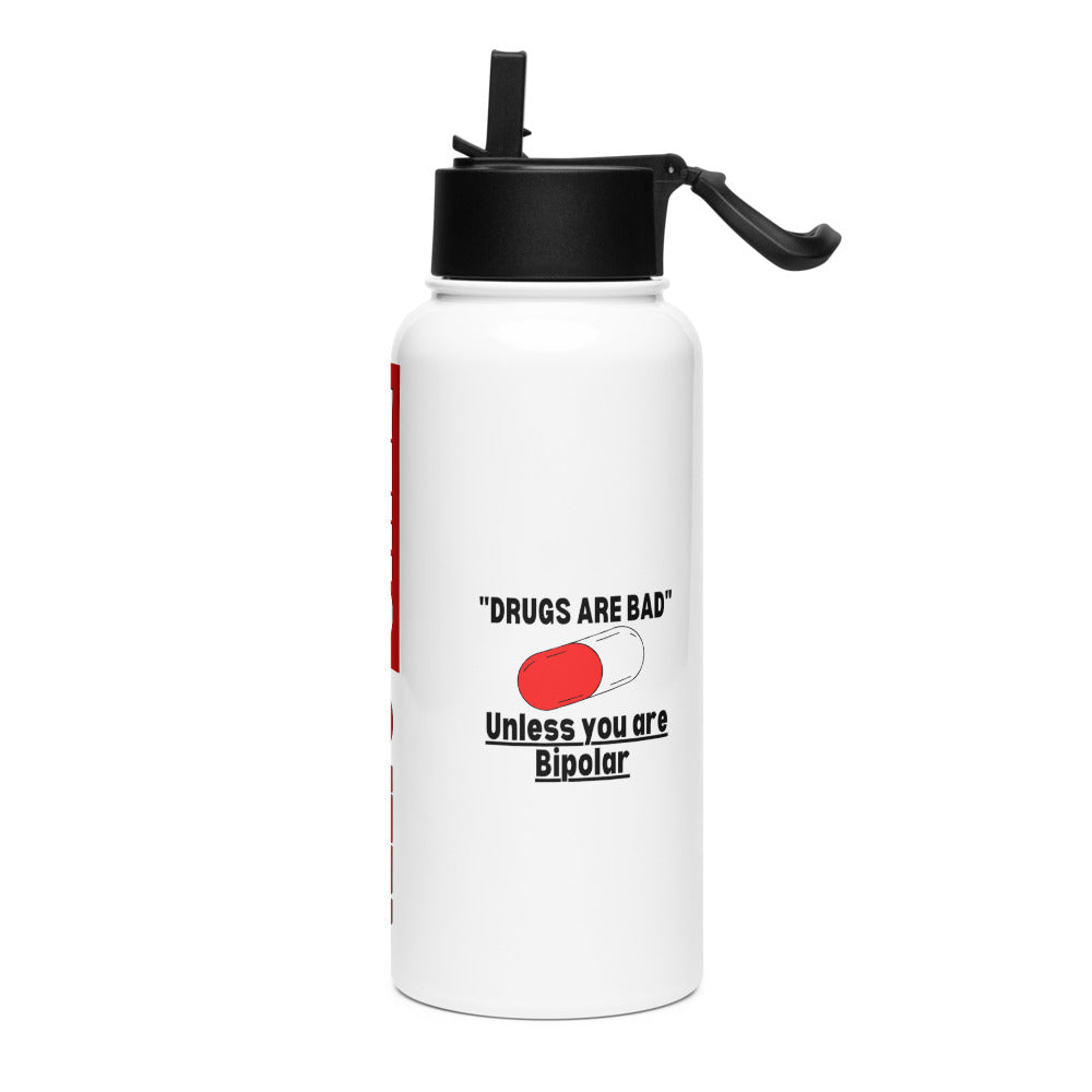 ILLTOCHILL Bipolar disorder Drugs are bad sarcastic bipolar gift Stainless steel water bottle with a straw lid.