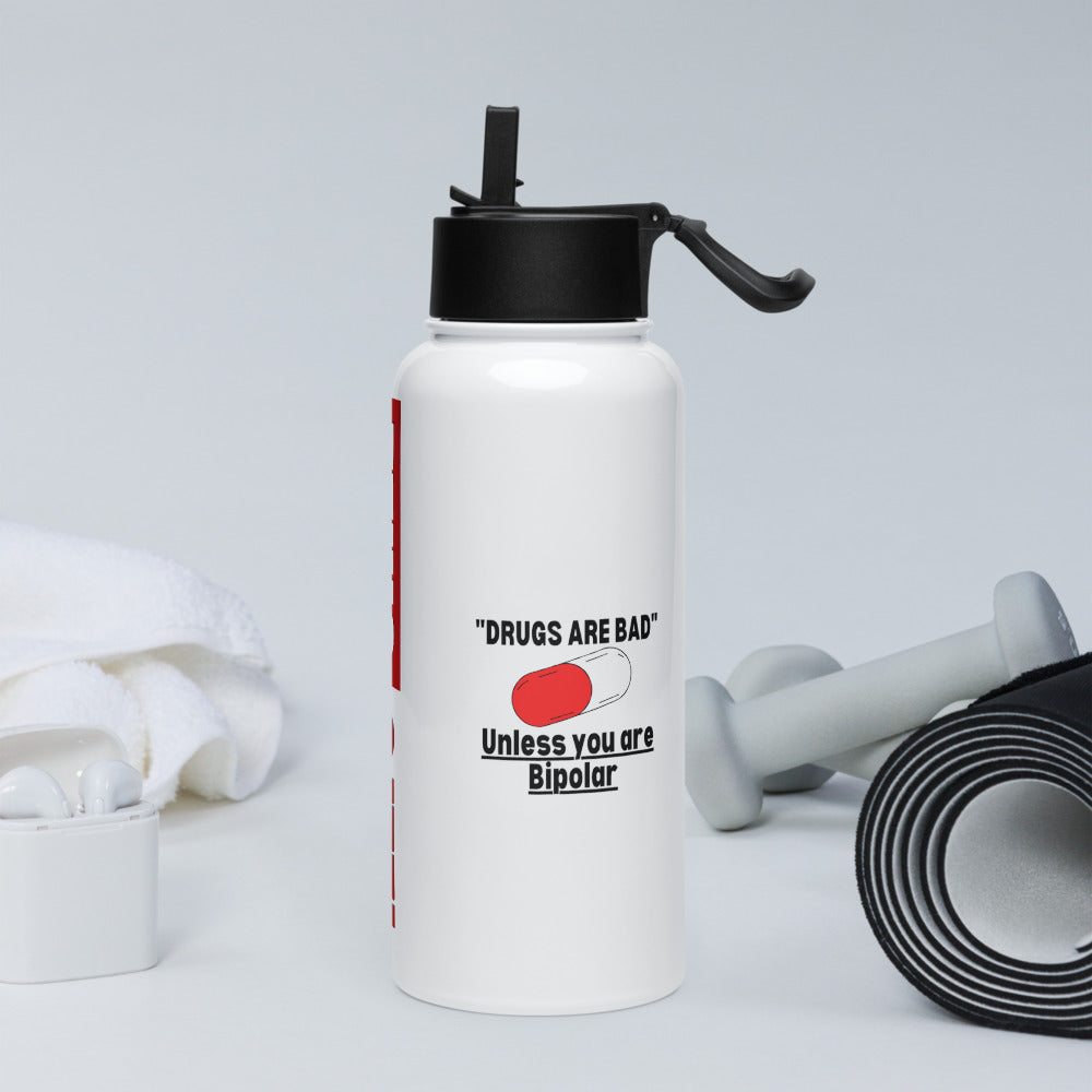 ILLTOCHILL Bipolar disorder Drugs are bad sarcastic bipolar gift Stainless steel water bottle with a straw lid.