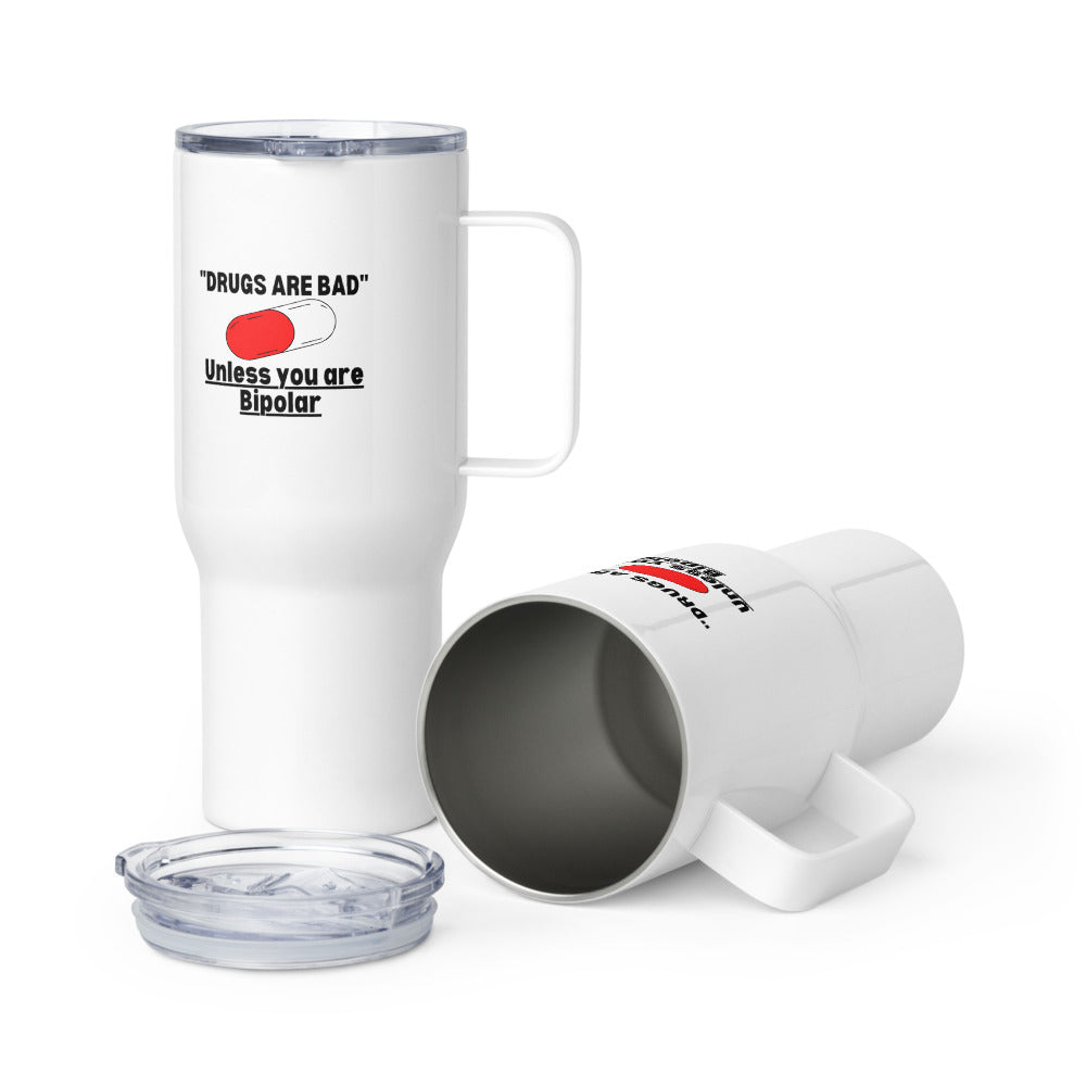 ILLTOCHILL Bipolar disorder Drugs are bad sarcastic bipolar gift Travel mug with a handle.