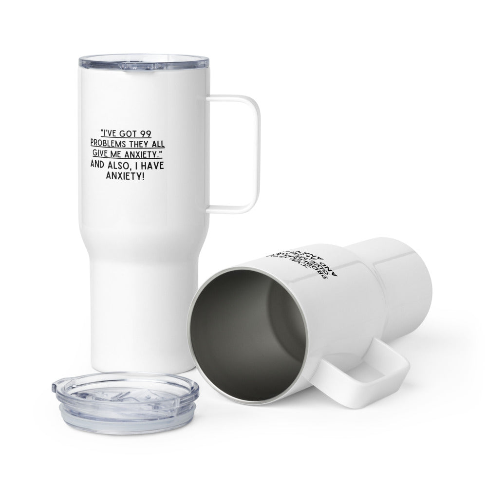 ILLTOCHILL Anxiety funny gift 99 problems all give me anxiety awareness gift Travel mug with a handle.