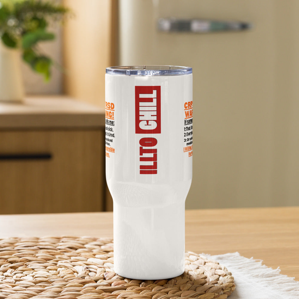 ILLTOCHILL Complex regional pain syndrome Warning CRPSRSD awareness sarcastic gift Travel mug with a handle.