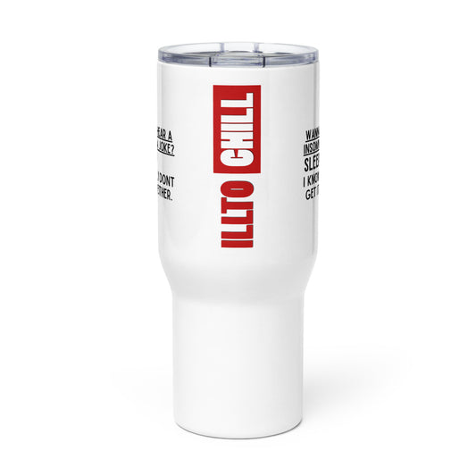 ILLTOCHILL Want to hear an Insomnia Joke Sleep. I know I dont get it either Insomnia gift Travel mug with a handle.