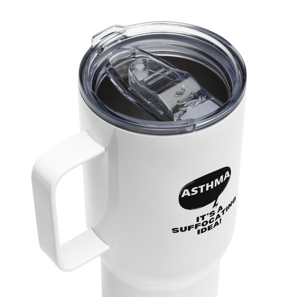 ILLTOCHILL Asthma awareness It is a suffocating idea asthma sarcastic gift Travel mug with a handle.