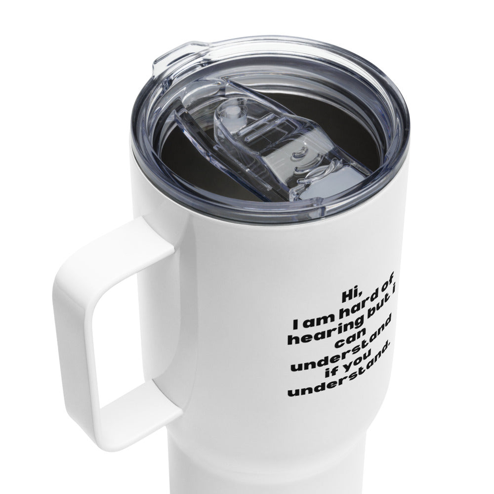 ILLTOCHILL Hard of hearing understanding and support gift hearing impaired awareness Travel mug with a handle.