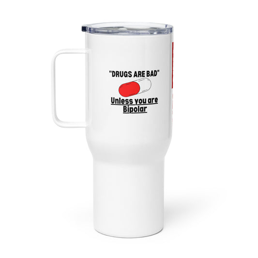 ILLTOCHILL Bipolar disorder Drugs are bad sarcastic bipolar gift Travel mug with a handle.
