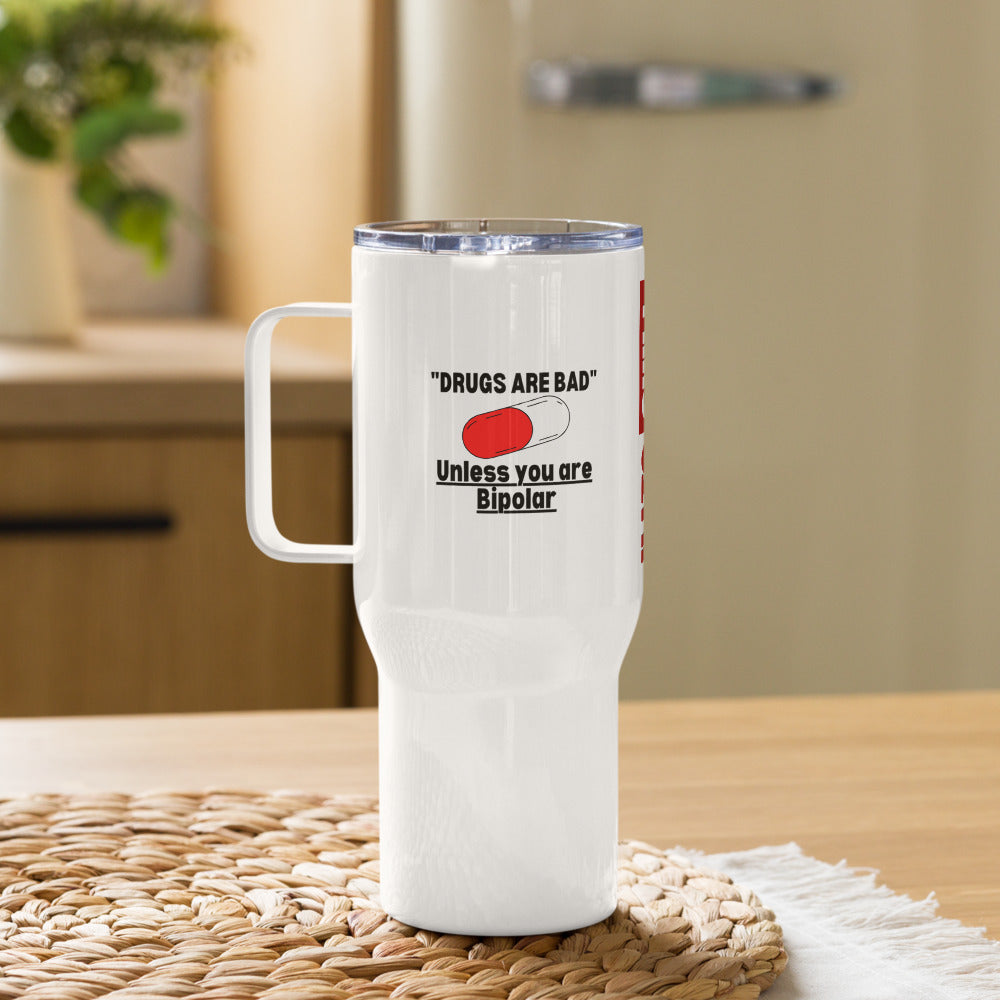 ILLTOCHILL Bipolar disorder Drugs are bad sarcastic bipolar gift Travel mug with a handle.