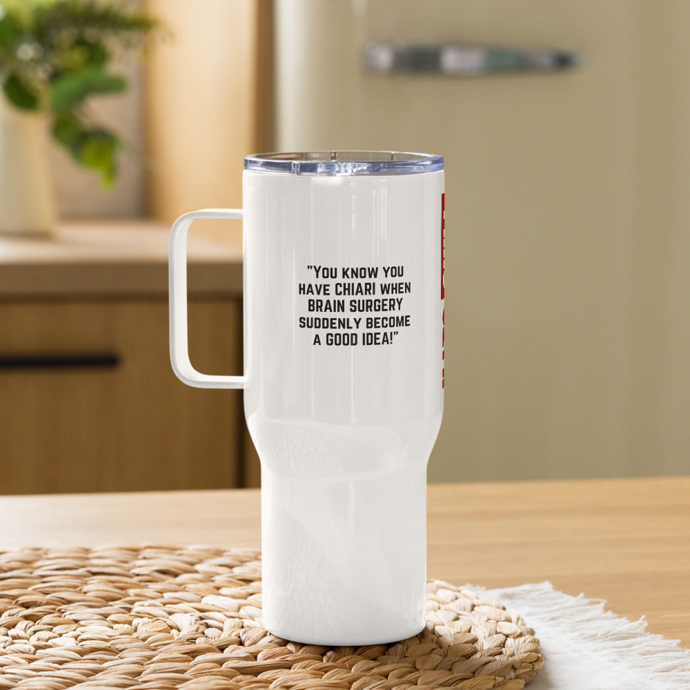 ILLTOCHILL If you have Chiari Malformation Brain surgery becomes a good idea funny gift Travel mug with a handle.
