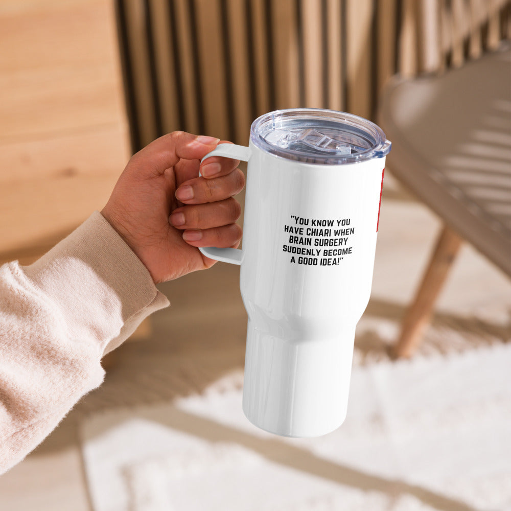 ILLTOCHILL If you have Chiari Malformation Brain surgery becomes a good idea funny gift Travel mug with a handle.