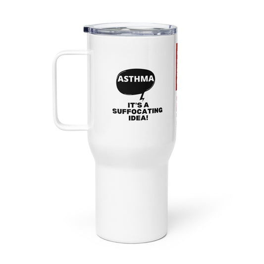 ILLTOCHILL Asthma awareness It is a suffocating idea asthma sarcastic gift Travel mug with a handle.