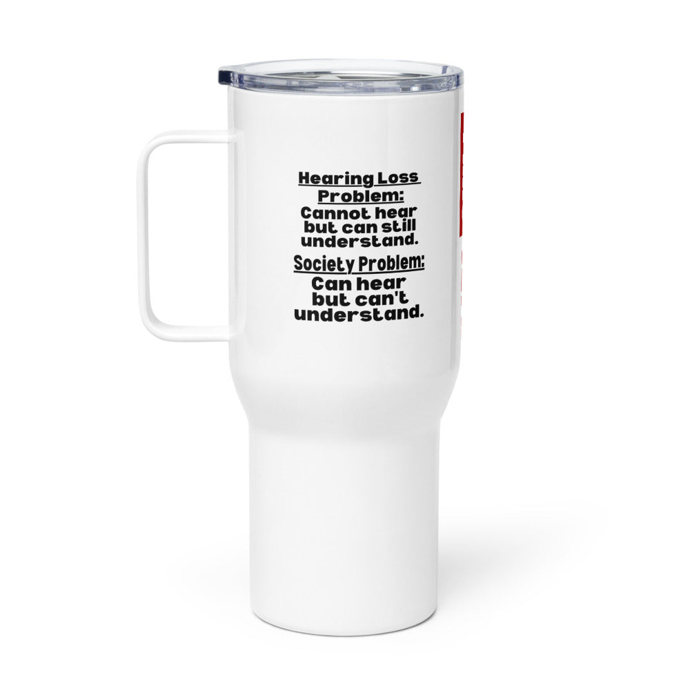 ILLTOCHILL Hearing loss problems awareness hard of hearing support gift Travel mug with a handle.