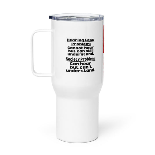 ILLTOCHILL Hearing loss problems awareness hard of hearing support gift Travel mug with a handle.