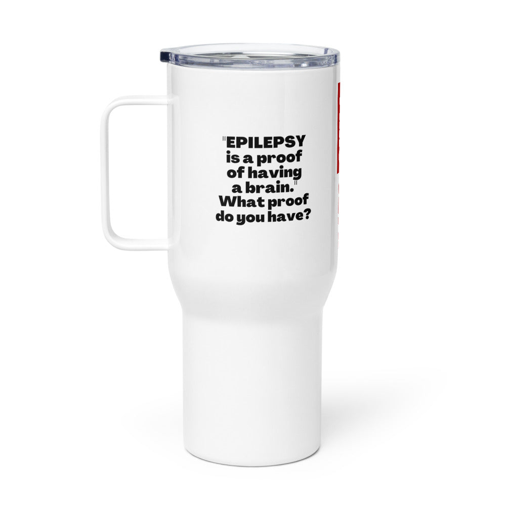 ILLTOCHILL Epilepsy is a proof of having a brain sarcastic epilepsy awareness gift Travel mug with a handle.