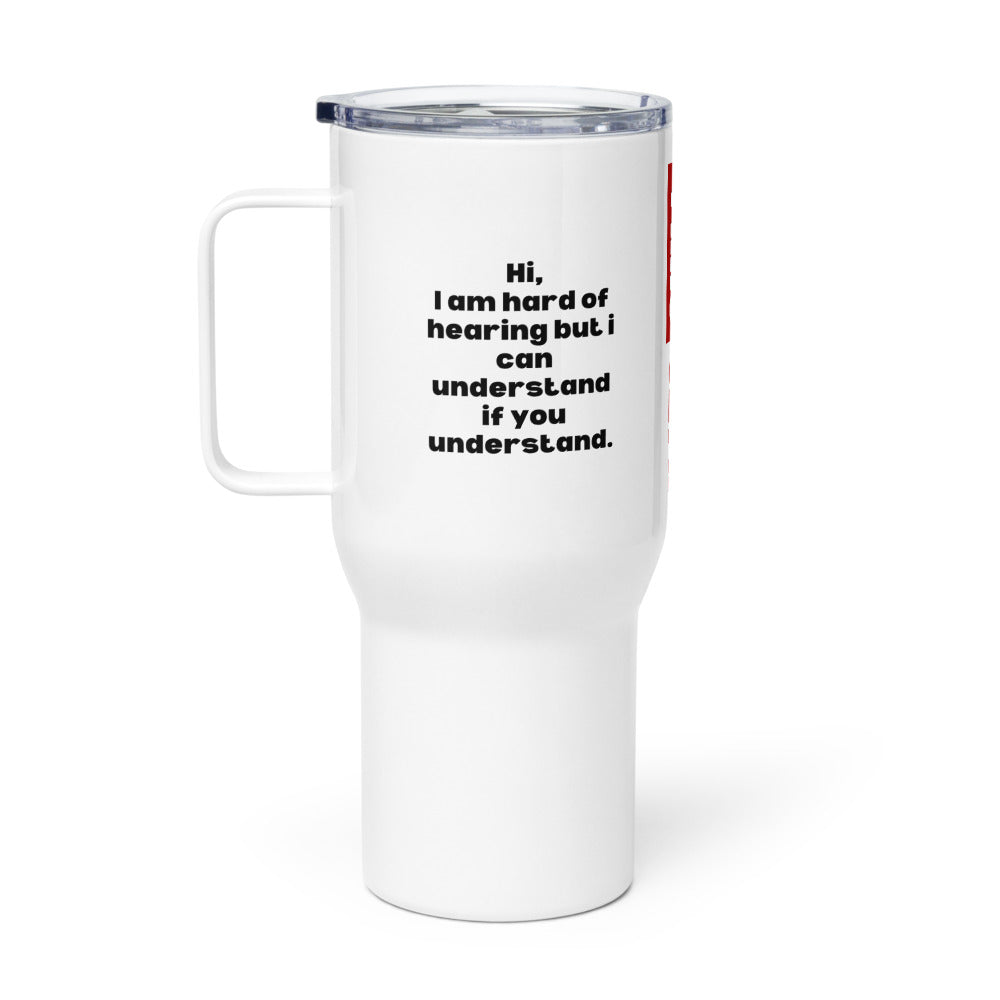 ILLTOCHILL Hard of hearing understanding and support gift hearing impaired awareness Travel mug with a handle.