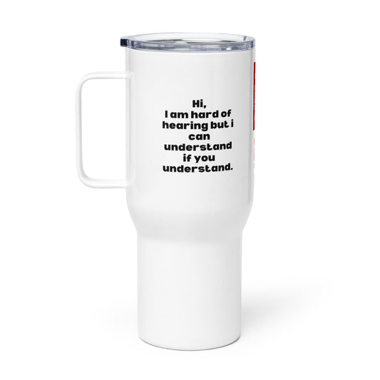 ILLTOCHILL Hard of hearing understanding and support gift hearing impaired awareness Travel mug with a handle.