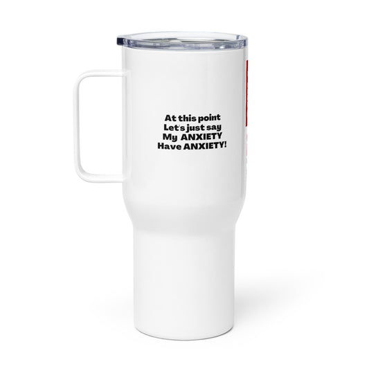 ILLTOCHILL My Anxiety have Anxiety sarcastic anxious awareness gift Travel mug with a handle.
