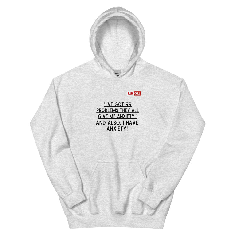 Ash Hoodie Front 1 - ILLTOCHILL Anxiety funny gift '99 problems all give me anxiety' awareness gift Unisex Hoodie
