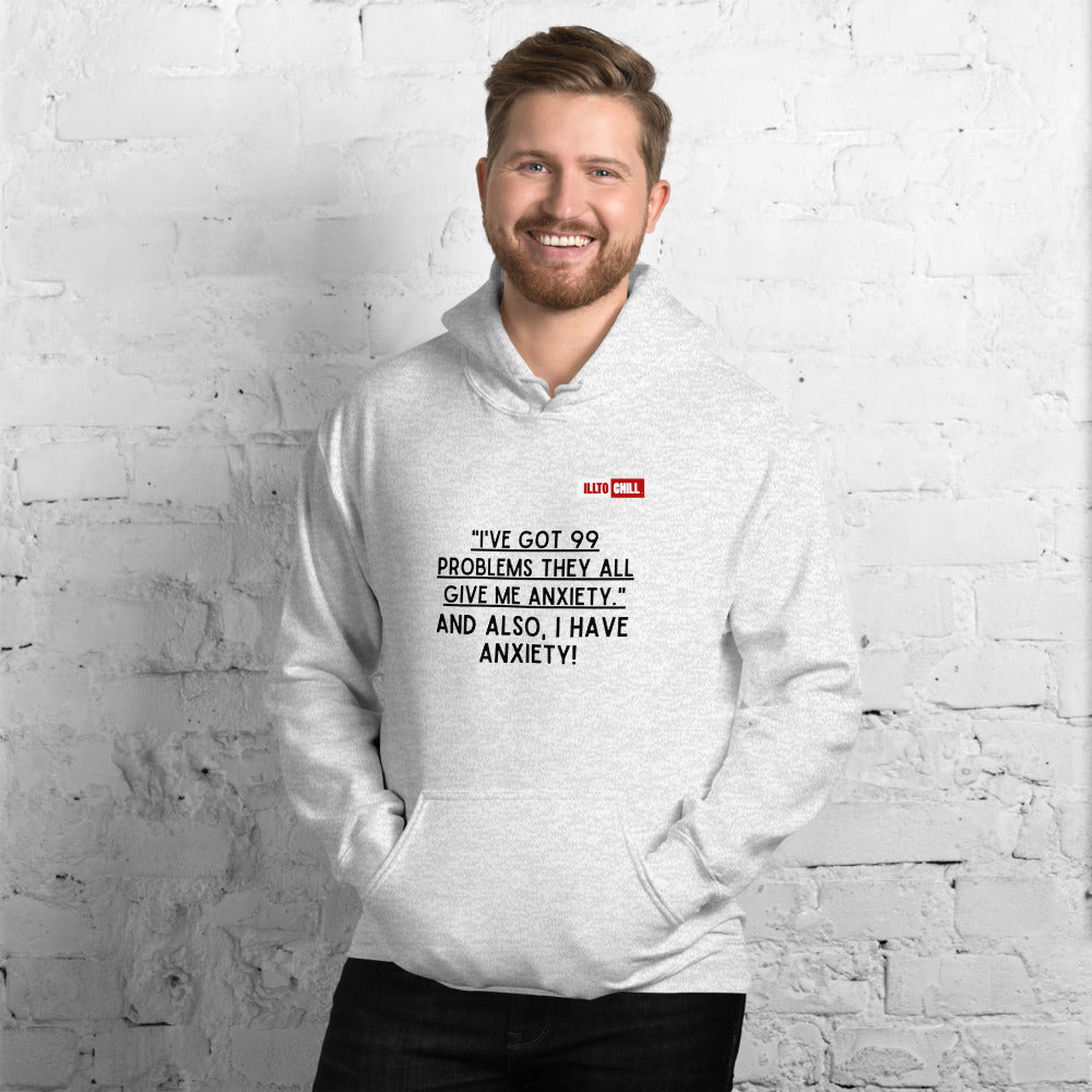 Ash Hoodie Front 3 - ILLTOCHILL Anxiety funny gift '99 problems all give me anxiety' awareness gift Unisex Hoodie