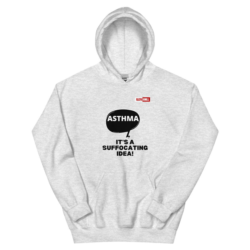 Ash Hoodie Front 1 - ILLTOCHILL Asthma awareness 'It is a suffocating idea' asthma sarcastic gift Unisex Hoodie