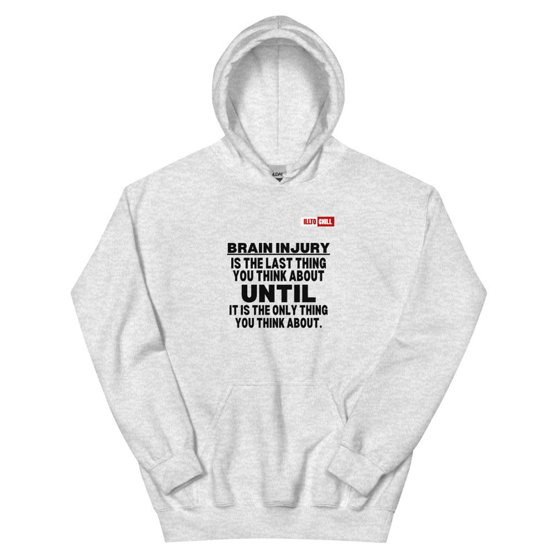 Ash Hoodie Front 1 - ILLTOCHILL 'Brain injury is the last thing you think about' TBI support thoughtful gift Unisex Hoodie.