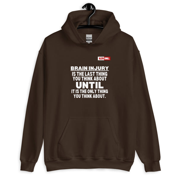 Dark Chocolate Hoodie Front 2 - ILLTOCHILL 'Brain injury is the last thing you think about' TBI support thoughtful gift Unisex Hoodie.