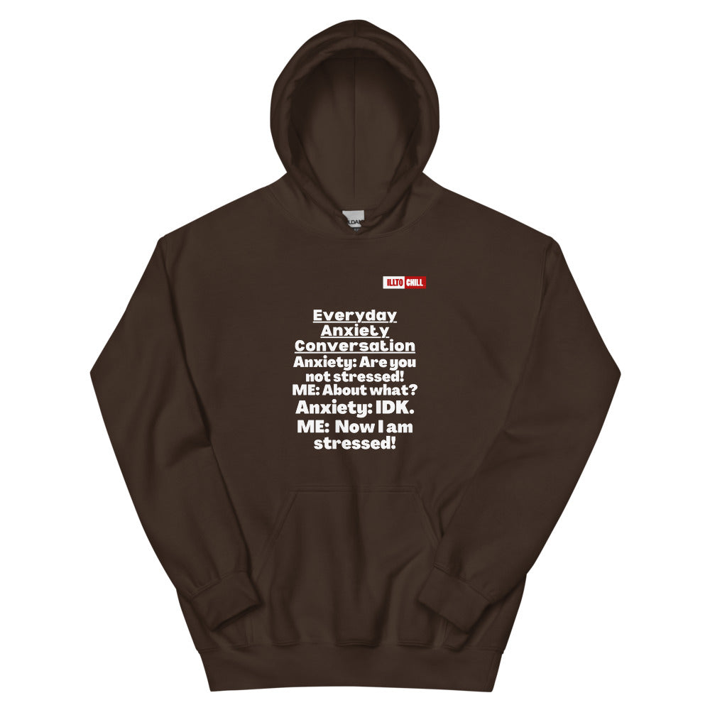 Dark Chocolate Hoodie Front 1 - ILLTOCHILL 'Everyday Anxiety conversation' funny anxiety awareness gift Unisex Hoodie.
