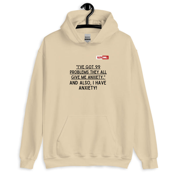 Sand Hoodie Front 2 - ILLTOCHILL Anxiety funny gift '99 problems all give me anxiety' awareness gift Unisex Hoodie