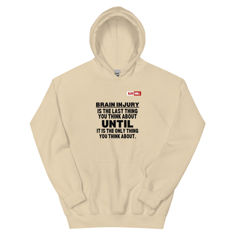 Sand Hoodie Front 1 - ILLTOCHILL 'Brain injury is the last thing you think about' TBI support thoughtful gift Unisex Hoodie.