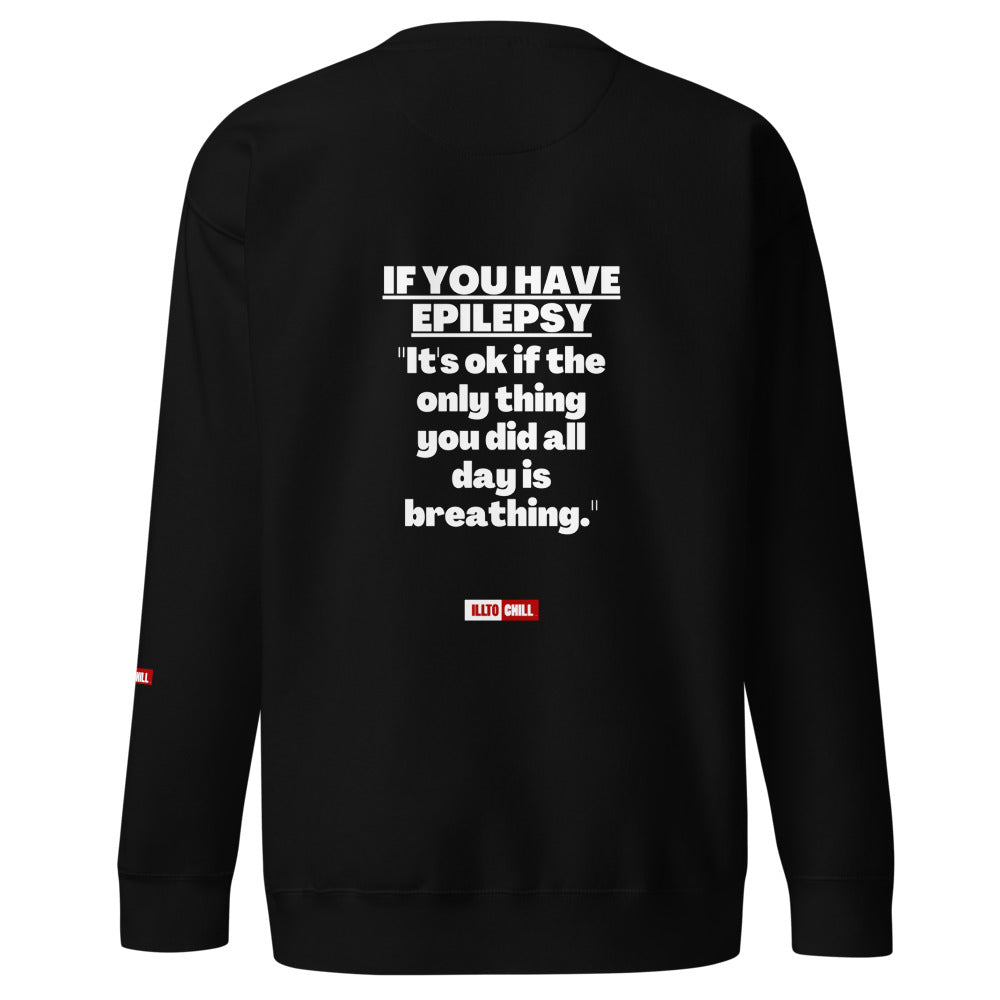 Epilepsy Unisex Premium Sweatshirt Built for Epileptic Identity and Community Without Apology | ILLTOCHILL