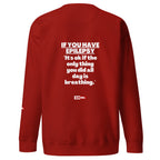 Epilepsy Unisex Premium Sweatshirt Built for Epileptic Identity and Community Without Apology | ILLTOCHILL