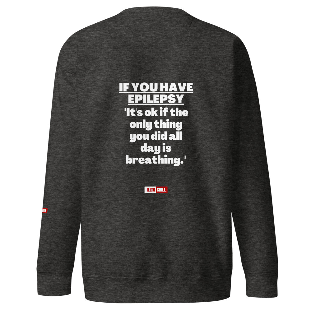 Epilepsy Unisex Premium Sweatshirt Built for Epileptic Identity and Community Without Apology | ILLTOCHILL