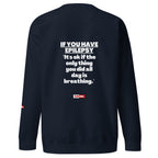Epilepsy Unisex Premium Sweatshirt Built for Epileptic Identity and Community Without Apology | ILLTOCHILL