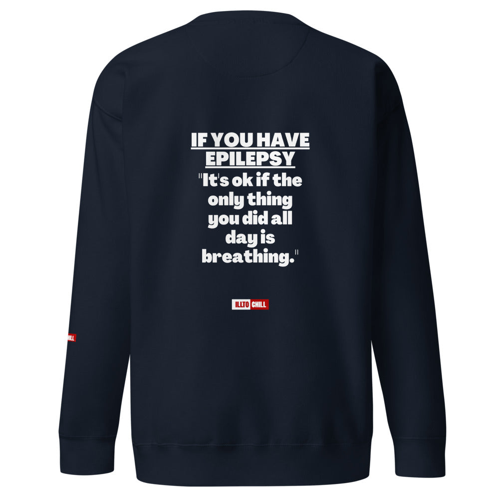 Epilepsy Unisex Premium Sweatshirt Built for Epileptic Identity and Community Without Apology | ILLTOCHILL
