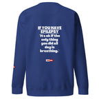 Epilepsy Unisex Premium Sweatshirt Built for Epileptic Identity and Community Without Apology | ILLTOCHILL