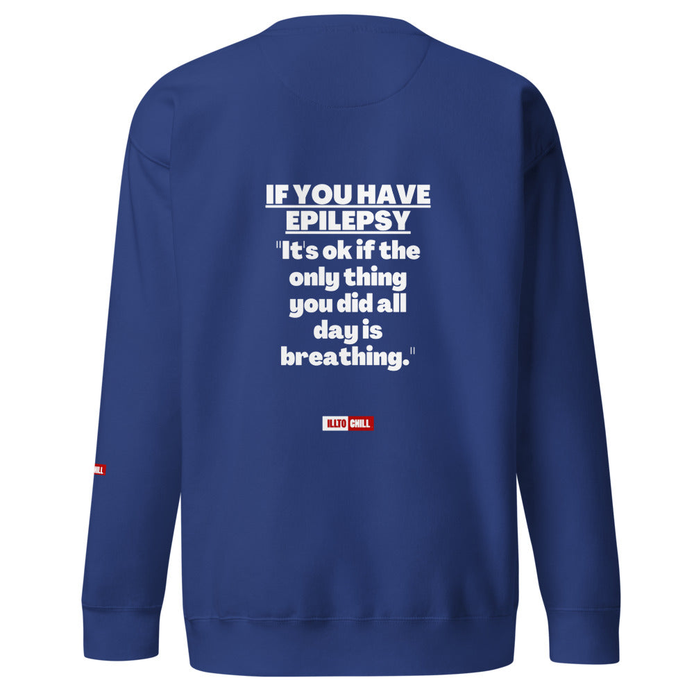 Epilepsy Unisex Premium Sweatshirt Built for Epileptic Identity and Community Without Apology | ILLTOCHILL