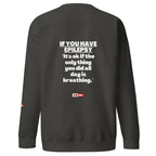 Epilepsy Unisex Premium Sweatshirt Built for Epileptic Identity and Community Without Apology | ILLTOCHILL
