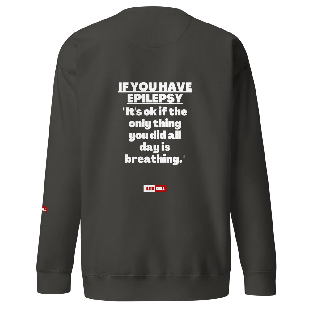 Epilepsy Unisex Premium Sweatshirt Built for Epileptic Identity and Community Without Apology | ILLTOCHILL